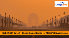 Delhi NEET Cutoff 2024, 2023, 2022, 2021, 2020, 2019 - Check Closing Ranks for MBBS/BDS Admission