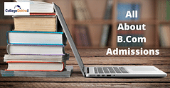 B.Com Admission Process 2024 - Dates, Eligibility, Fees, Selection