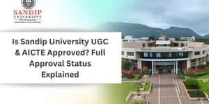 Is Sandip University UGC & AICTE Approved? Full Approval Status Explained