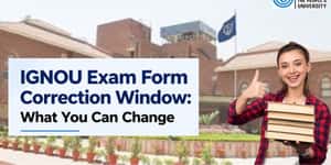 IGNOU Exam Form Correction Window: What You Can Change