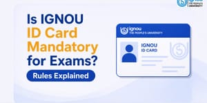 Is IGNOU ID Card Mandatory for Exams? Rules Explained