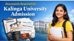 Documents Required for Kalinga University Admission