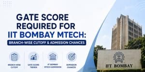 GATE Score Required for IIT Bombay MTech: Branch-wise Cutoff & Admission Chances