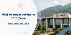 UPES Dehradun Admission 2026 (Open): Round 6 Last Date June 15, Eligibility, Process & How to Apply