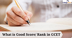 Good Score & Rank in GCET 2023