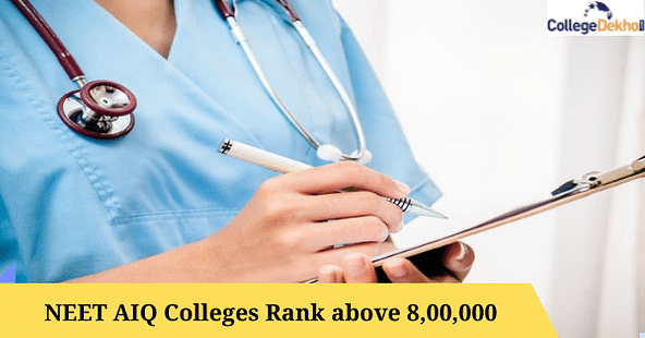 नीट एआईक्यू रैंक 8,00,000 से ऊपर के लिए कॉलेजों की लिस्ट