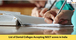 भारत में नीट स्कोर स्वीकार करने वाले डेंटल कॉलेजों की लिस्ट 2025 (List of Dental Colleges Accepting NEET Scores 2025 in India)