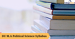 DU MA Political Science 2022 Syllabus
