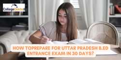30 दिनों में यूपी बीएड एंट्रेंस एग्जाम 2025 की तैयारी कैसे करें? (How to Prepare for UP B.Ed JEE 2025 in 30 days in Hindi)