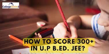 यूपी बीएड जेईई 2026 में 300+ स्कोर कैसे करें? (How to Score 300+ in UP B.Ed JEE 2025?)