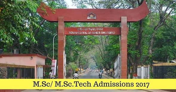 IIT (ISM) Dhanbad Invites Applications for M.Sc & M.Sc. Tech Courses 2017