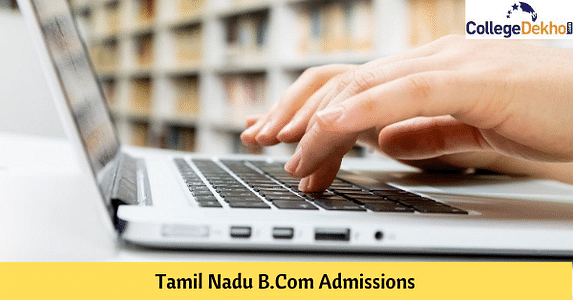 Tamil Nadu B.Com Admission 2024- Dates, Application Form, Eligibility, Selection, Colleges