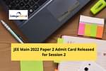 JEE Main 2022 Paper 2 Admit Card Released
