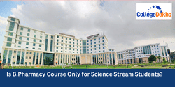 Is B.Pharmacy Course Only for Science Stream Students?