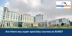 List of super specialty courses at AIIMS