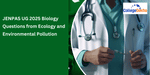 JENPAS UG 2025 Biology Questions from Ecology and Environmental Pollution