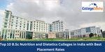 Top 10 B.Sc Nutrition & Dietetics Colleges in India with Highest Placement Rates