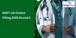 NEET UG Choice Filling 2025 Round 2: Dates (Out), Direct Link & Instructions