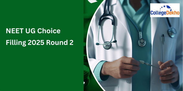 NEET UG Choice Filling 2025 Round 2: Dates (Out), Direct Link & Instructions