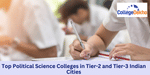 Top Political Science Colleges in Tier-2 and Tier-3 Indian Cities