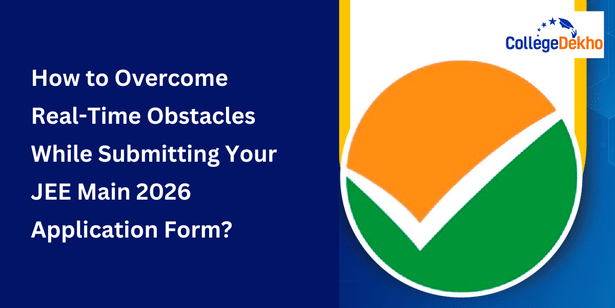 How to Overcome Real-Time Obstacles While Submitting Your JEE Main 2026 Application Form