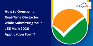 How to Overcome Real-Time Obstacles While Submitting Your JEE Main 2026 Application Form