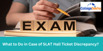 What to Do in Case of SLAT Hall Ticket Discrepancy