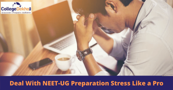 How to Deal with NEET 2025 Preparation Stress Like A Pro? | CollegeDekho