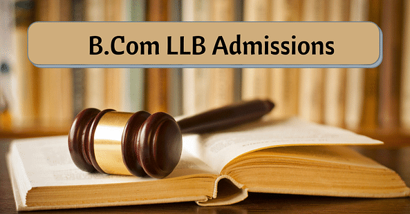 B.Com LLB Admission in India: Dates, Entrance Exams, Admission Form, Eligibility Criteria, Selection Process, Top Colleges