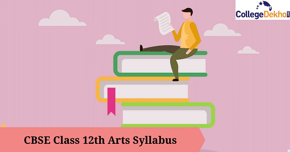 सीबीएसई क्लास 12वीं आर्ट्स सिलेबस 2023 (CBSE Class 12th Arts Syllabus 2023): यहां से डाउनलोड करें पीडीएफ