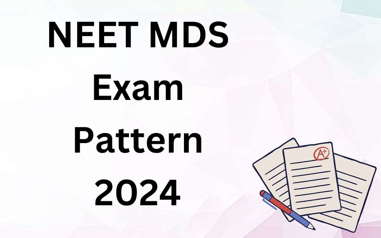 NEET MDS Exam Pattern 2024 Duration, Total Marks, Marking Scheme