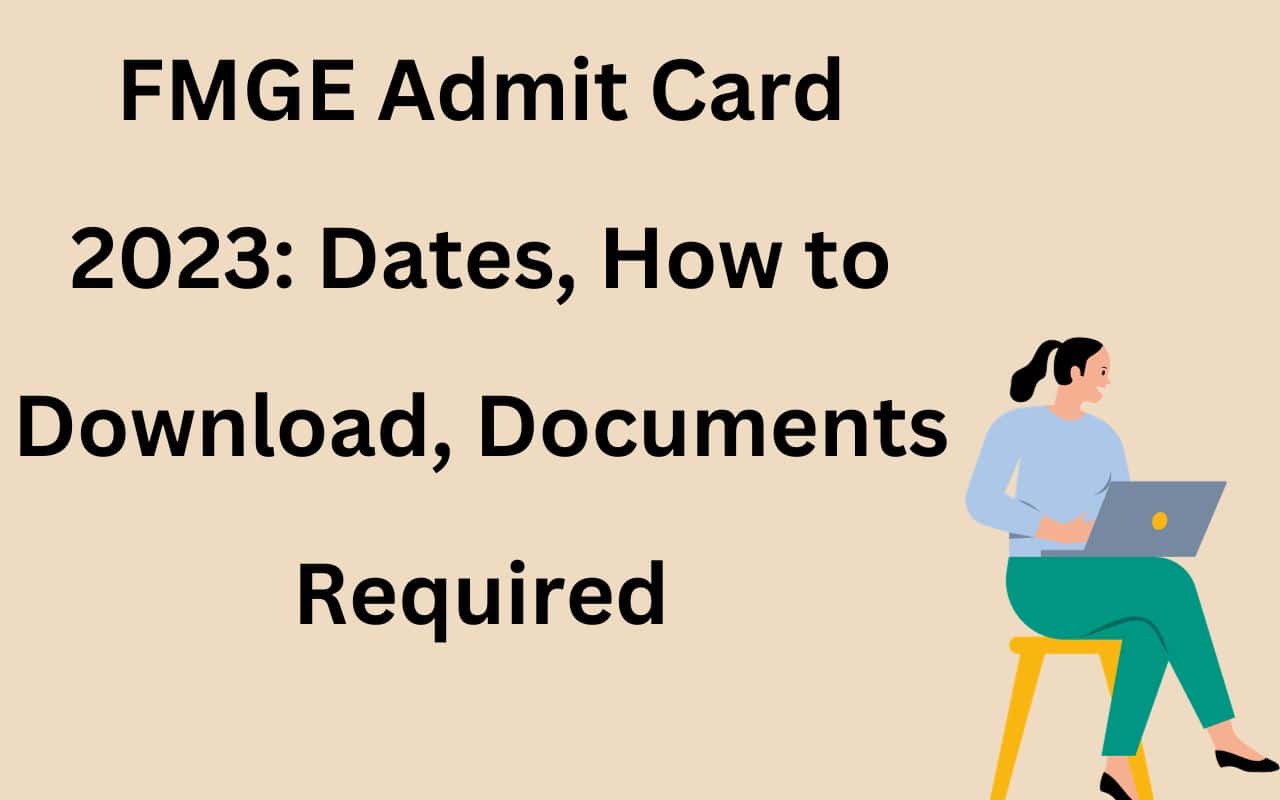 FMGE Admit Card 2023 Download at nbe.edu.in, Check Download Steps, Exam Day Instruction
